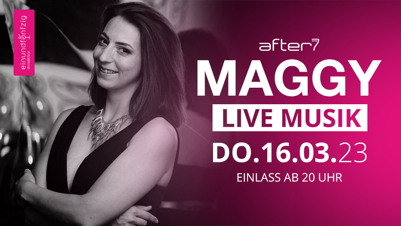 16.03.2023 – Maggy- After 7